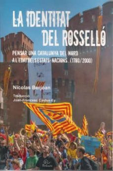 la identat del rossello: pensar una catalunya del nord a l edat dels estats-nacions (1780-2000)-nicolas berjoan-9782849742723