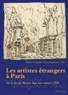 les artistes etrangers a paris de la fin du moyen age aux annees 1920 : actes des journees d etudes organisees par le centre andrechastel les 15 et 16 decembre 2005 (textes edites et introduits par ma-9783039111923