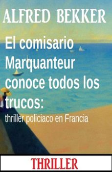 el comisario marquanteur conoce todos los trucos: thriller policiaco en francia (ebook)-alfred bekker-9783745239423