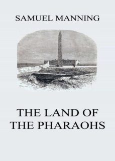 the land of the pharaohs (ebook)-samuel manning-9783849650223