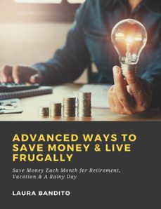 advanced ways to save money &amp; live frugally: save money each month for retirement, vacation &amp; a rainy day (ebook)-9783985942923