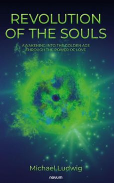 revolution of the souls - awakening into the golden age through the power of love (ebook)-michael ludwig-9783991881223