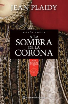 a la sombra de la corona. maria tudor (ebook)-jean plaidy-9786070716423