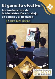 el gerente efectivo. los fundamentos de la administración, el trabajo en equipo y el liderazgo (ebook)-j. carlos reza trosino-9786073011723