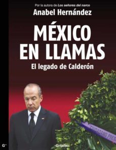 mexico en llamas: el legado de calderon (ebook)-anabel hernandez-9786073114523