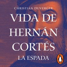 vida de hernan cortes: la espada (vida de hernan cortes 1) (audiolibro)-christian duverger-9786073817523