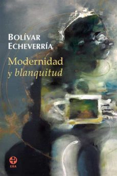 modernidad y blanquitud (ebook)-bolivar echevarria-9786074451023