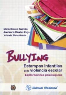 bullying. estampas infantiles de la violencia escolar. exploraciones psicologicas-mario orozco guzman-ana maria mendez puga-9786074484823