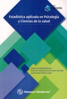 estadistica aplicada en psicologia y ciencias de la salud-fabiola gonzalez betanzos-consuelo escoto ponce de leon-joanna koral chavez lopez-9786074486223