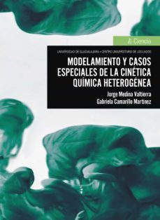 modelamiento y casos especiales de la cinetica quimica heterogenea (ebook)-jorge medina valtierra-gabriela camarillo martinez-9786075471723
