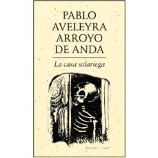 la casa solariega-pablo aveleyra arroyo de anda-9786077640523