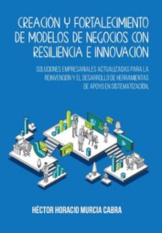 creacion y fortalecimiento de modelos  de negocios con resiliencia e innovacion (ebook)-héctor horacio murcia cabra-9786280108223