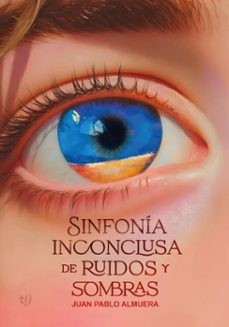 sinfonia inconclusa de ruidos y sombras (ebook)-juan pablo almuera-9786313064823