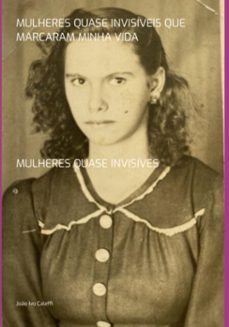 mulheres quase invisiveis que marcaram minha vida (ebook)-joão ivo caleffi-9786501094823