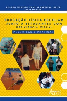 educaço fisica escolar junto a estudantes com deficiencia visual: pesquisas e praticas (ebook)-arlindo fernando junior paiva de carvalho-9786525006123