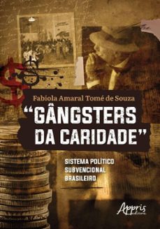 "gangsters da caridade": sistema politico subvencional brasileiro (ebook)-fabíola amaral tomé de souza-9786525081823