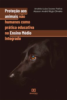 proteço aos animais no humanos como pratica educativa no ensino medio integrado (ebook)-andréa luíza soares freitas-alysson andré régis oliveira-9786525212623