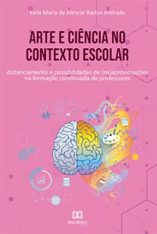 arte e ciencia no contexto escolar (ebook)-keila maria de alencar bastos andrade-9786525245423
