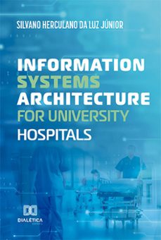 information systems architecture for university hospitals (ebook)-silvano herculano da luz júnior-9786525262123