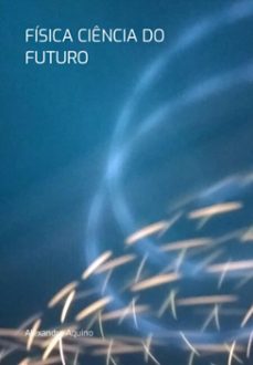 fisica ciencia do futuro (ebook)-alexandre aquino-9786526628423
