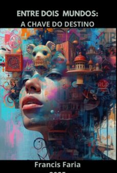 entre dois mundos: a chave do destino (ebook)-francis faria-9786526661123