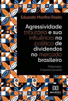 agressividade tributaria e sua influencia na politica de dividendos no mercado brasileiro (ebook)-eduardo manfroi rosito-9786527023623
