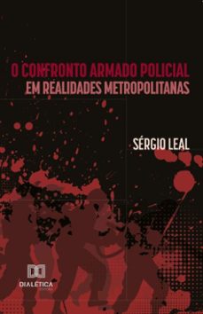 o confronto armado policial em realidades metropolitanas (ebook)-sérgio leal-9786527045823