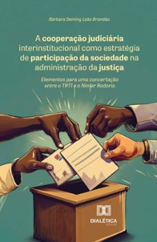 a cooperaço judiciaria interinstitucional como estrategia de participaço da sociedade na administraço da justiça (ebook)-bárbara deming leão brandão-9786527048923