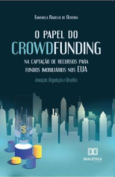 o papel do crowdfunding na captaço de recursos para fundos imobiliarios nos eua (ebook)-emanuela rabello de oliveira-9786527091523