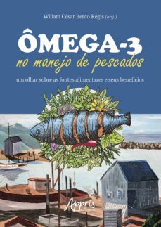 omega-3 no manejo de pescados: um olhar sobre as fontes alimentares e seus beneficios (ebook)-wiliam césar bento régis-9786555232523