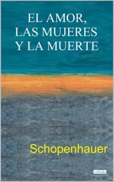 el amor, las mujeres y la muerte (ebook)-arthur schopenhauer-9786558941323