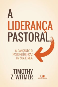 a liderança pastoral (ebook)-timothy witmer-9786559672523