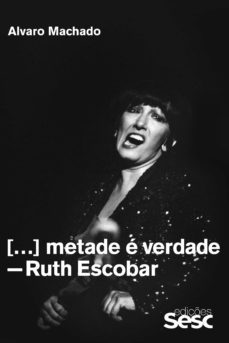 metade e verdade: ruth escobar (ebook)-alvaro machado-9786586111323