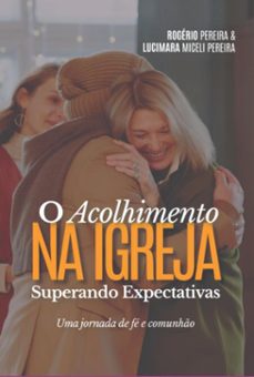 o acolhimento na igreja superando expectativas (ebook)-"rogério pereira" ; "lucimara miceli pereira"-9786598750923