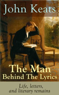 john keats - the man behind the lyrics: life, letters, and literary remains (ebook)-john keats-9788026835523