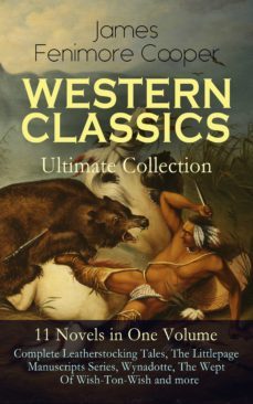 western classics ultimate collection - 11 novels in one volume: complete leatherstocking tales, the littlepage manuscripts series, wynadotte, the wept of wish-ton-wish and more (ebook)-james fenimore cooper-9788026866923