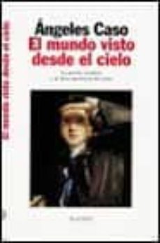 el mundo visto desde el cielo (2 ed.)-angeles caso-9788408019923