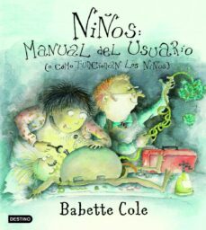 niños: manual del usuario (o como funcionan los niños)-babette cole-9788408050223