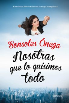 nosotras que lo quisimos todo-sonsoles onega-9788408135623
