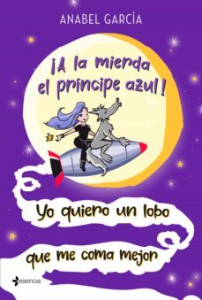 ¡a la mierda el príncipe azul! yo quiero un lobo que me coma mejor (ebook)-anabel garcia-9788408226123
