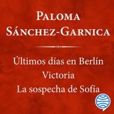 pack ultimos dias en berlin + victoria + la sospecha de sofia (audiolibro)-paloma sanchez garnica-9788408307723