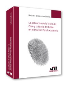 aplicacion de la teoria del caso y la teoria del delito en el proceso penal acusatorio 2024-hesbert benavente chorres-9788410044623