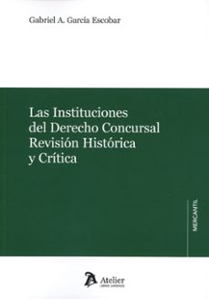 instituciones del derecho concursal. revisión histórica y crítica-gabriel a. garcia escobar-9788410174023