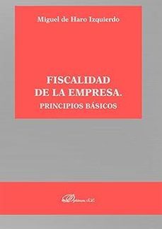 fiscalidad de la empresa. principios básicos-miguel de haro izquierdo-9788410707023