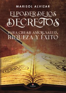 el poder de los decretos, para crear amor, salud, riqueza y exito-marisol alvizar ramirez-9788411990523
