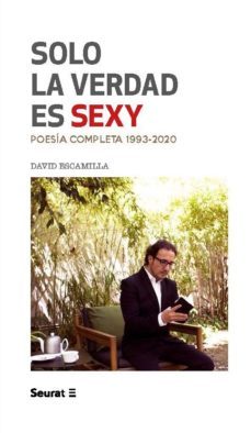 solo la verdad es sexy: poesia completa 1993 - 2020-david escamilla-9788412132823