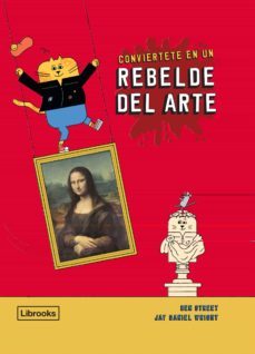 conviertete en un rebelde del arte-ben street-jay daniel wright-9788412274523