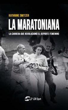 la maratoniana: la carrera que revoluciono el deporte femenino-kathrine switzer-9788412277623