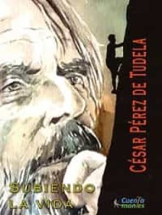 subiendo la vida-cesar perez de tudela-9788412307023