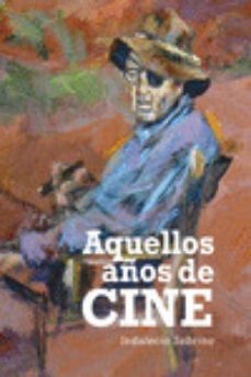 aquellos años de cine-indalecio sobrino junco-9788412354423